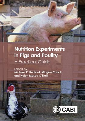 Nutrition Experiments in Pigs and Poultry: A Practical Guide - Bedford, Michael R, Dr. (Editor), and Choct, Mingan, Professor (Editor), and Masey O'Neill, Helen (Editor)