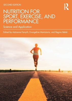 Nutrition for Sport, Exercise, and Performance: Science and Application - Forsyth, Adrienne (Editor), and Mantzioris, Evangeline (Editor), and Belski, Regina (Editor)