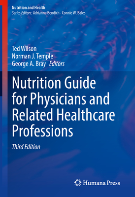 Nutrition Guide for Physicians and Related Healthcare Professions - Wilson, Ted (Editor), and Temple, Norman J (Editor), and Bray, George A (Editor)