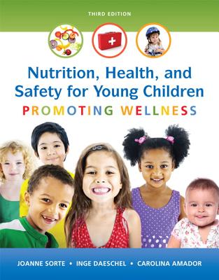 Nutrition, Health and Safety for Young Children: Promoting Wellness - Sorte, Joanne, and Daeschel, Inge, and Amador, Carolina