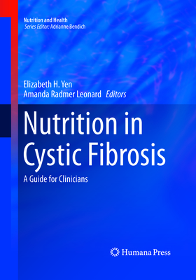 Nutrition in Cystic Fibrosis: A Guide for Clinicians - Yen, Elizabeth H (Editor), and Leonard, Amanda Radmer (Editor)