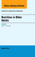 Nutrition in Older Adults, an Issue of Clinics in Geriatric Medicine: Volume 31-3