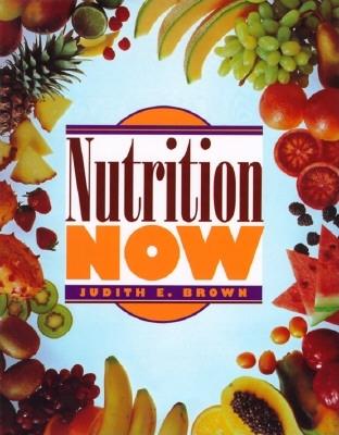 Nutrition Now - Brown, Judith E, P (Preface by), and Brown, Judy
