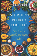 Nutrition pour La fertilit?: Repas ? Cuisiner Ensemble Pour Pr?parer B?b?