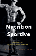Nutrition Sportive Fondamentaux et guide pratique du succs