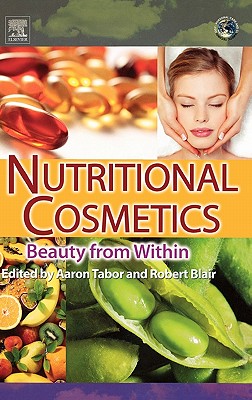 Nutritional Cosmetics: Beauty from Within - Tabor, Aaron, Dr. (Editor), and Blair, Robert M (Editor)