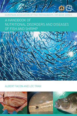 Nutritional Fish and Shrimp Pathology: A Handbook - Tran, Loc, and Tacon, Albert, PhD