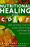 Nutritional Healing with Color: Includes Diets and Recipes for Optimum Health