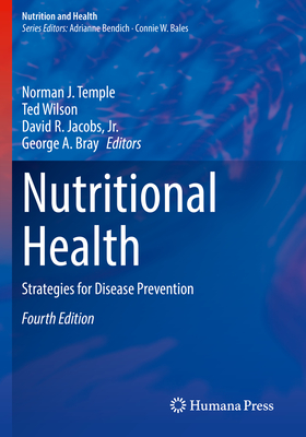 Nutritional Health: Strategies for Disease Prevention - Temple, Norman J. (Editor), and Wilson, Ted (Editor), and Jacobs, Jr., David R. (Editor)