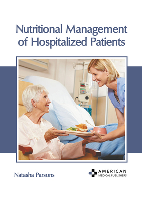 Nutritional Management of Hospitalized Patients - Parsons, Natasha (Editor)