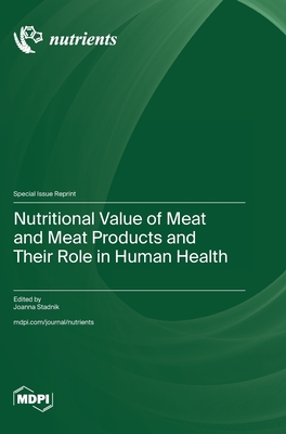 Nutritional Value of Meat and Meat Products and Their Role in Human Health - Stadnik, Joanna (Guest editor)