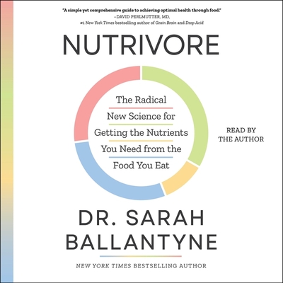 Nutrivore: The Radical New Science for Getting the Nutrients You Need from the Food You Eat - Phd