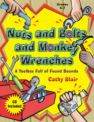 Nuts and Bolts and Monkey Wrenches: A Toolbox Full of Found Sounds - Blair, Cathy (Composer)