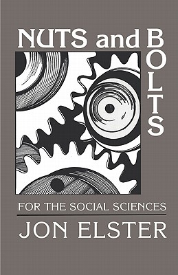 Nuts and Bolts for the Social Sciences - Elster, Jon