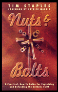 Nuts & Bolts: A Practical, How-To Guide for Explaining & Defending the Catholic Faith