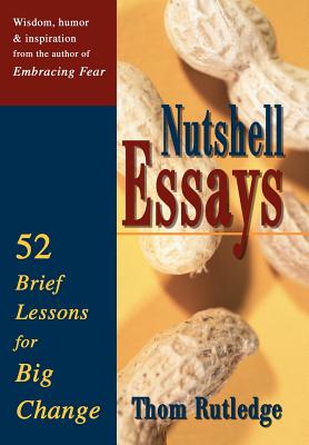 Nutshell Essays: 52 Brief Lessons for Big Change - Rutledge, Thom, Lcsw