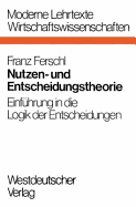 Nutzen- Und Entscheidungstheorie: Einfhrung in Die Logik Der Entscheidungen