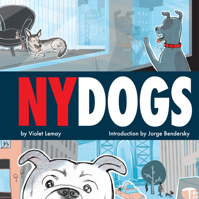 NY Dogs - Lemay, Violet, and Bendersky, Jorge (Introduction by)