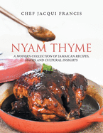 Nyam Thyme: A Modern Collection of Jamaican Recipes, Hacks and Cultural Insights