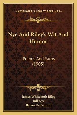 Nye and Riley's Wit and Humor: Poems and Yarns (1905) - Riley, James Whitcomb, and Nye, Bill