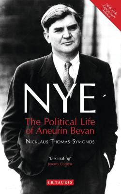 NYE: The Political Life of Aneurin Bevan - Thomas-Symonds, Nick