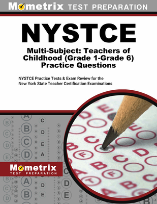 NYSTCE Multi-Subject: Teachers of Childhood (Grade 1-Grade 6) Practice Questions: NYSTCE Practice Tests and Exam Review for the New York State Teacher Certification Examinations - Mometrix New York Teacher Certification Test Team (Editor)