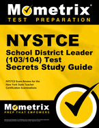 NYSTCE School District Leader (103/104) Test Secrets Study Guide: NYSTCE Exam Review for the New York State Teacher Certification Examinations
