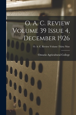 O. A. C. Review Volume 39 Issue 4, December 1926 - Ontario Agricultural College (Creator)