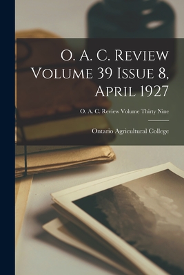 O. A. C. Review Volume 39 Issue 8, April 1927 - Ontario Agricultural College (Creator)