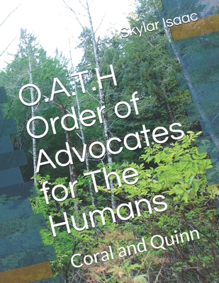 O.A.T.H Order of Advocates for The Humans: Coral and Quinn - Isaac, Skylar