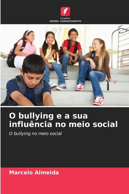 O bullying e a sua influncia no meio social - Almeida, Marcelo