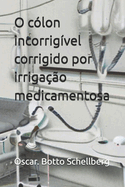 O c?lon incorrig?vel corrigido por irriga??o medicamentosa