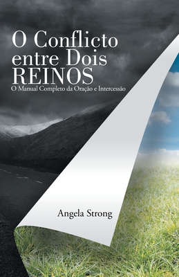 O Conflicto Entre Dois Reinos: O Manual Completo Da Ora??o E Intercess?o - Strong, Angela