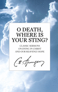 O Death, Where Is Your Sting?: Classic Sermons on Dying in Christ and Our Heavenly Hope