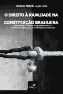 O Direito ? Igualdade Na Constitui??o Brasileira: Comentrios ao Estatuto da Igualdade Racial e a Constitucionalidade das A??es Afirmativas na Educa??o