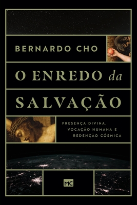 O enredo da salva??o: Presen?a divina, voca??o humana e reden??o c?smica - Cho, Bernardo