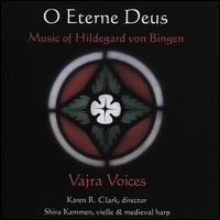 O Eterne Deus: Music of Hildegard von Bingen - Shira Kammen (medieval harp); Shira Kammen (vielle); Vajra Voices