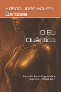 O Eu Quntico: A Jornada Para a Singularidade Suprema - Trilogia Vol. 1