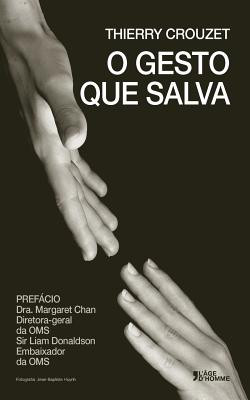 O gesto que salva - Donaldson, Liam (Introduction by), and Chan, Margaret (Introduction by), and Crouzet, Thierry