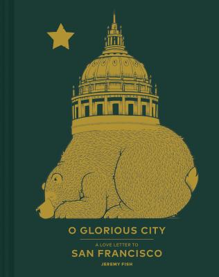 O Glorious City: A Love Letter to San Francisco - Fish, Jeremy