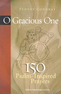 O Gracious One: 150 Psalm-Inspired Prayers - Condray, Sydney