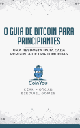 O Guia de Bitcoin Para Principiantes: Uma Resposta Para Cada Pergunta de Criptomoedas