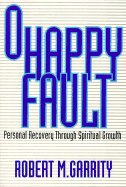 O Happy Fault: Personal Recovery Through Spiritual Growth - Garrity, Robert M