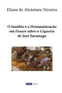 O Ins?lito e a Desumaniza??o em Ensaio sobre a Cegueira de Jos? Saramago