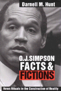 O. J. Simpson Facts and Fictions: News Rituals in the Construction of Reality - Hunt, Darnell M
