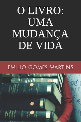 O Livro: Uma mudan?a de vida - Martins, Emilio Gomes