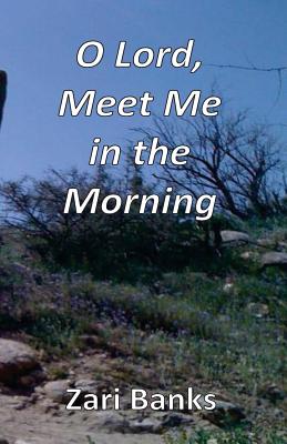 O Lord, Meet Me in the Morning: Praying the Fourth Watch - Banks, Zari