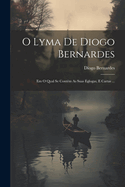 O Lyma De Diogo Bernardes: Em O Qual Se Contm As Suas Eglogas, E Cartas ...