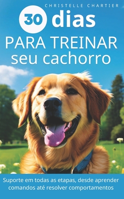 O m?todo para treinar seu cachorro em 15 minutos/dia: Treinamento de c?es: domine a educa??o, o comportamento e a agilidade com rapidez e facilidade - Chartier, Christelle