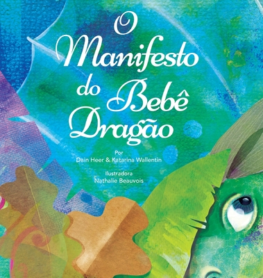 O Manifesto do Beb? Drag?o (Baby Dragon Portuguese) - Heer, Dr., and Wallentin, Katarina, and Beauvois, Nathalie (Illustrator)